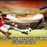 BTTS Là Gì - Giải Mã Thuật Ngữ Bóng Đá Cùng Socolive