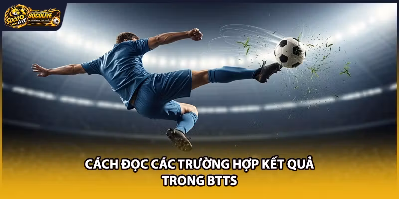 Cách đọc các trường hợp kết quả trong BTTS