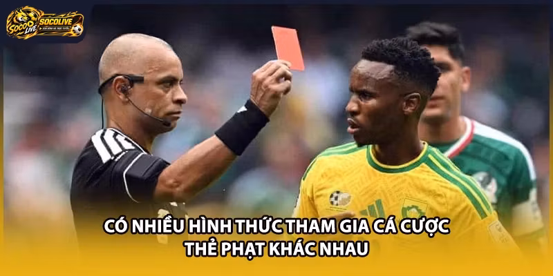 Có nhiều hình thức tham gia cá cược thẻ phạt khác nhau