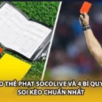 Kèo Thẻ Phạt Socolive Và 4 Bí Quyết Soi Kèo Chuẩn Nhất