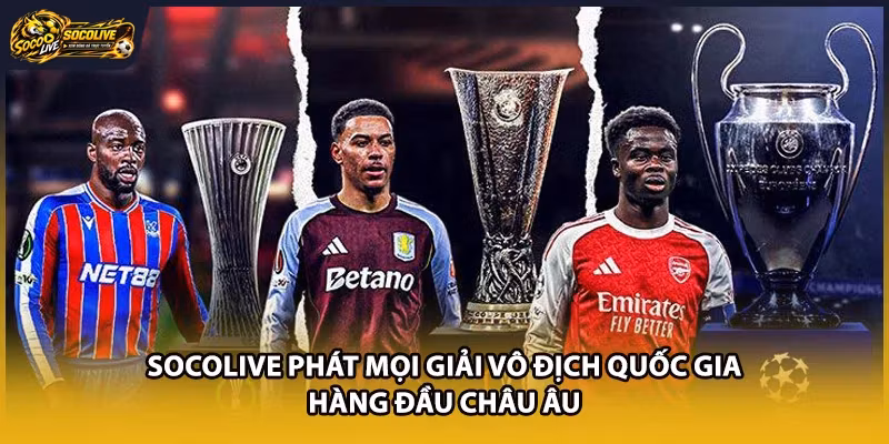 Socolive phát mọi giải vô địch quốc gia hàng đầu Châu Âu