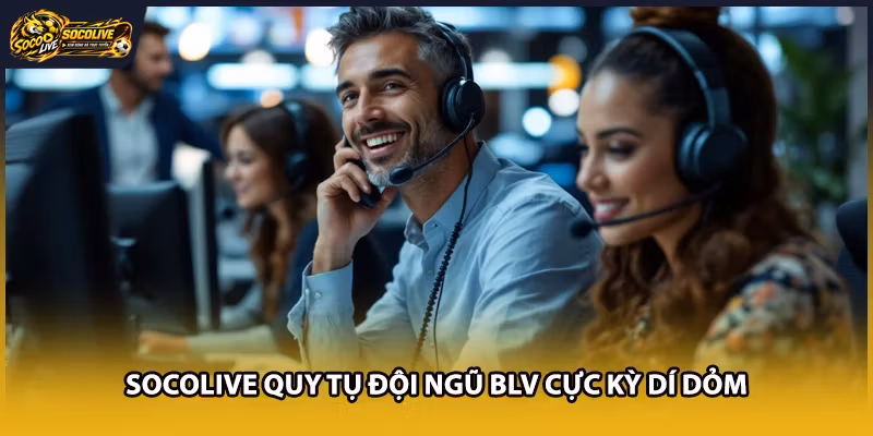 Socolive quy tụ đội ngũ BLV cực kỳ dí dỏm