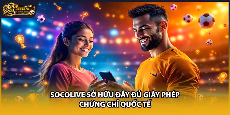 Socolive sở hữu đầy đủ giấy phép, chứng chỉ quốc tế
