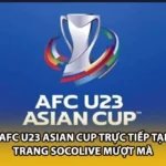 AFC U23 Asian Cup Trực Tiếp Tại Trang Socolive Mượt Mà