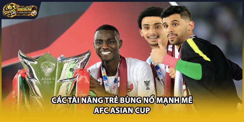Các tài năng trẻ bùng nổ mạnh mẽ AFC Asian Cup