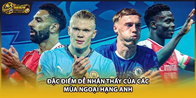 Đặc điểm dễ nhận thấy của các mùa Ngoại hạng Anh