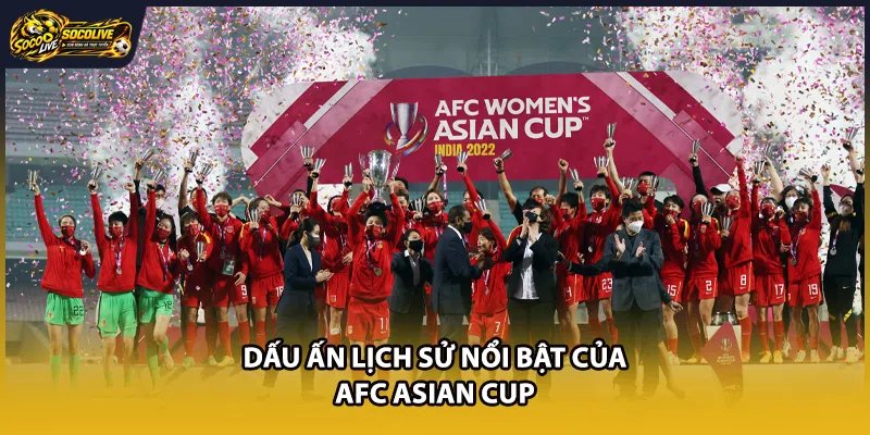 Dấu ấn lịch sử nổi bật của AFC Asian Cup