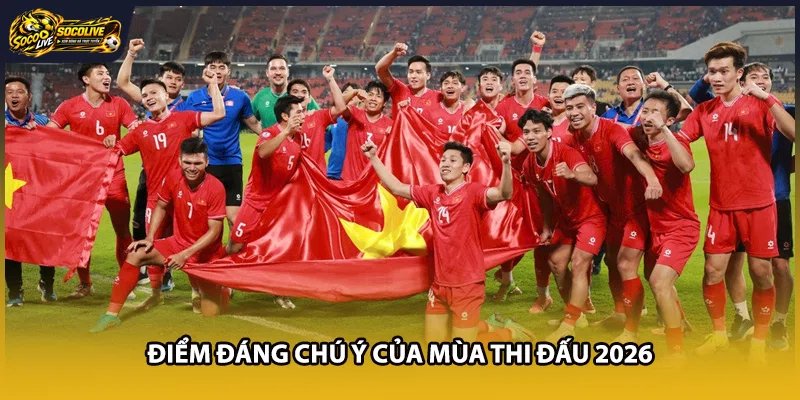 Điểm đáng chú ý của mùa thi đấu 2026
