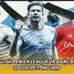 English Pemier League Và 4 Đặc Điểm Socolive Tổng Hợp