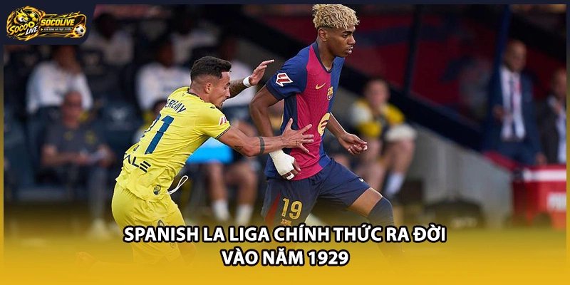Spanish La Liga chính thức ra đời vào năm 1929